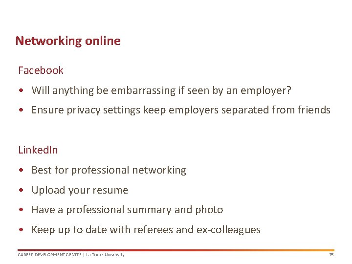 Networking online Facebook • Will anything be embarrassing if seen by an employer? •