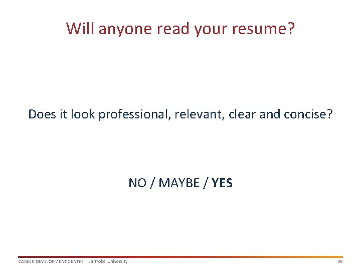 Will anyone read your resume? Does it look professional, relevant, clear and concise? NO