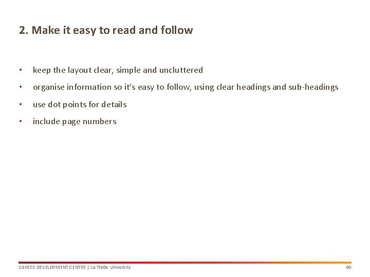 2. Make it easy to read and follow • keep the layout clear, simple