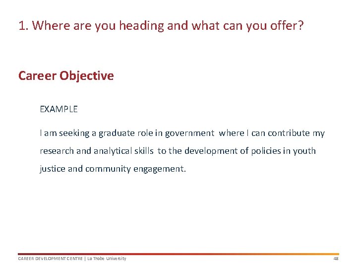 1. Where are you heading and what can you offer? Career Objective EXAMPLE I