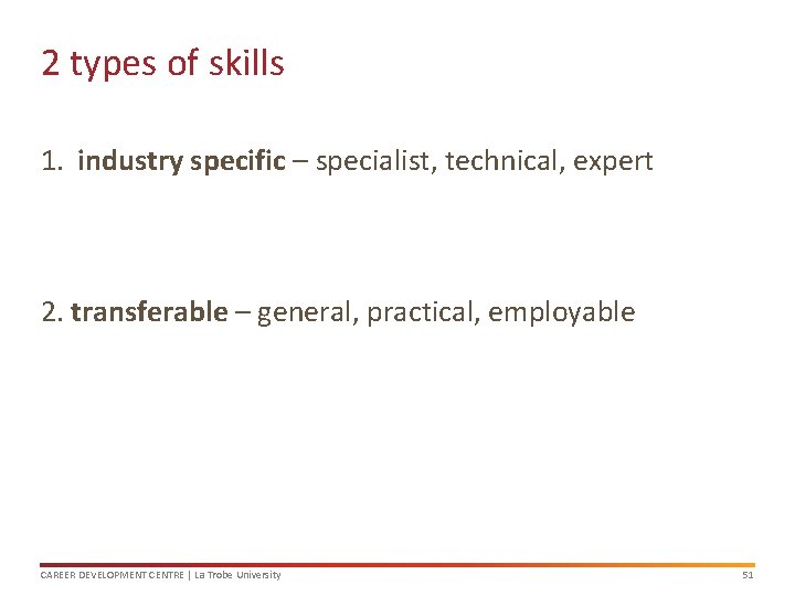 2 types of skills 1. industry specific – specialist, technical, expert 2. transferable –