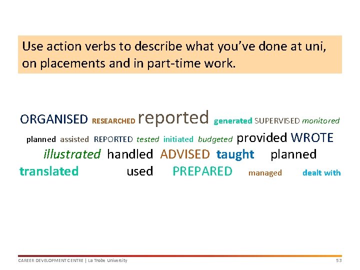 Use action verbs to describe what you’ve done at uni, on placements and in