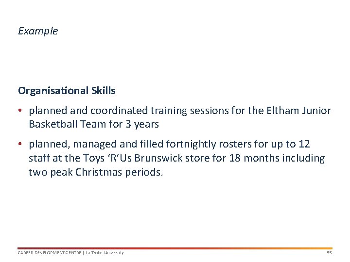 Example Organisational Skills • planned and coordinated training sessions for the Eltham Junior Basketball