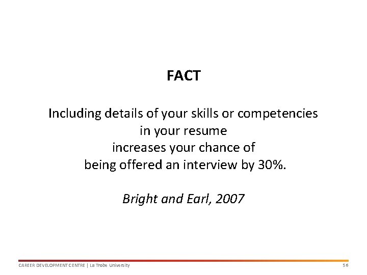 FACT Including details of your skills or competencies in your resume increases your chance