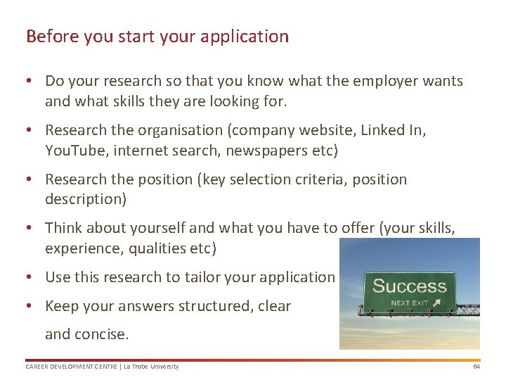 Before you start your application • Do your research so that you know what