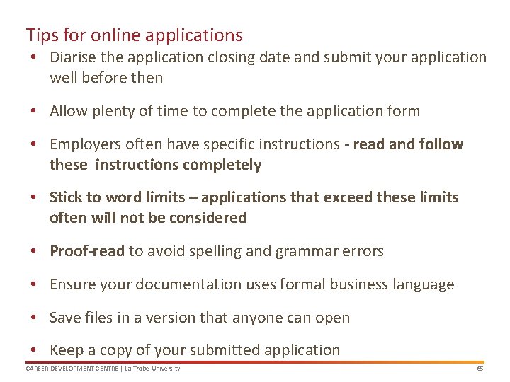 Tips for online applications • Diarise the application closing date and submit your application