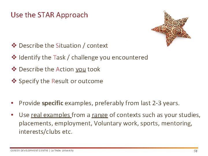 Use the STAR Approach v Describe the Situation / context v Identify the Task