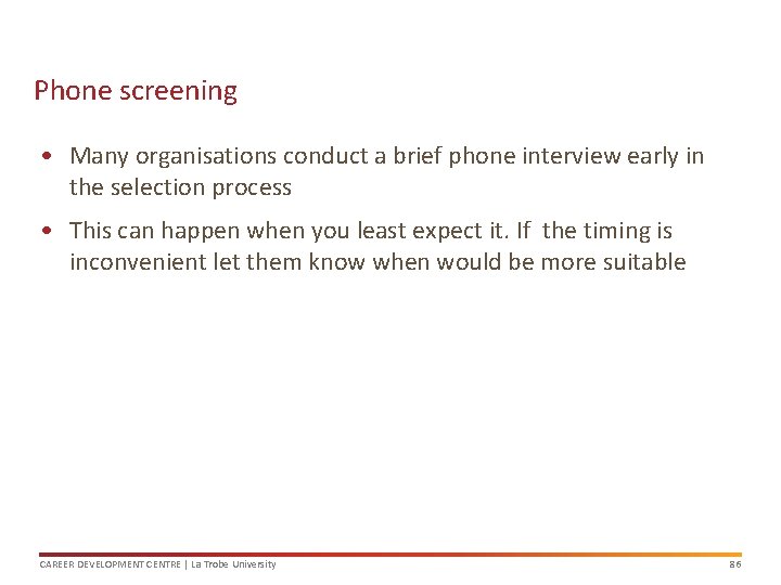 Phone screening • Many organisations conduct a brief phone interview early in the selection