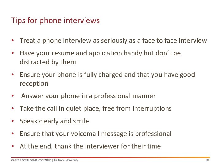 Tips for phone interviews • Treat a phone interview as seriously as a face