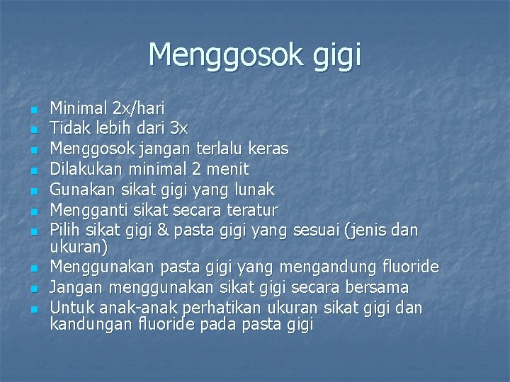 Menggosok gigi n n n n n Minimal 2 x/hari Tidak lebih dari 3