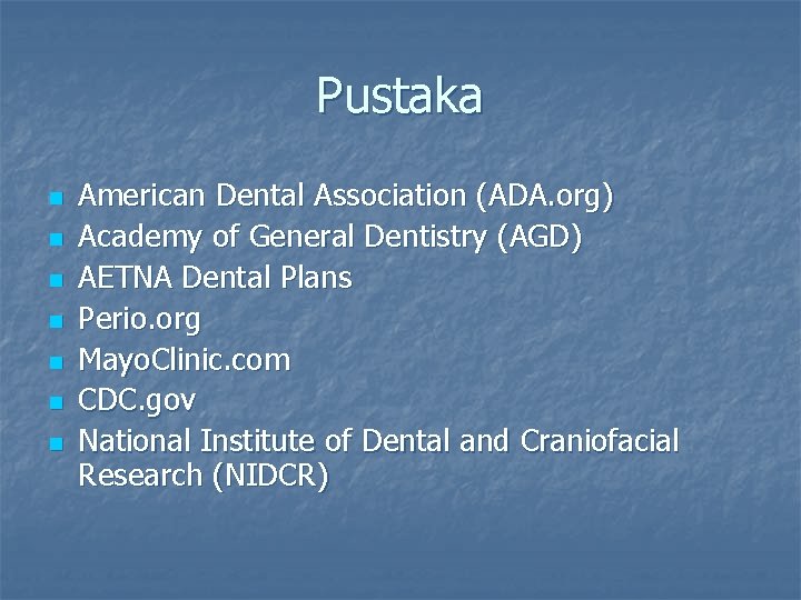 Pustaka n n n n American Dental Association (ADA. org) Academy of General Dentistry