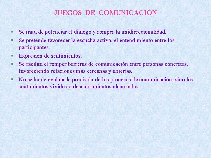 JUEGOS DE COMUNICACIÓN § Se trata de potenciar el diálogo y romper la unidireccionalidad.