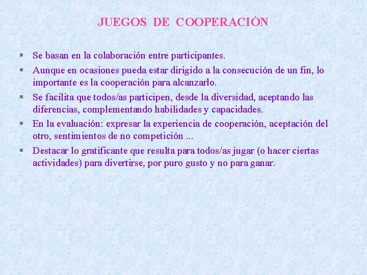 JUEGOS DE COOPERACIÓN § Se basan en la colaboración entre participantes. § Aunque en