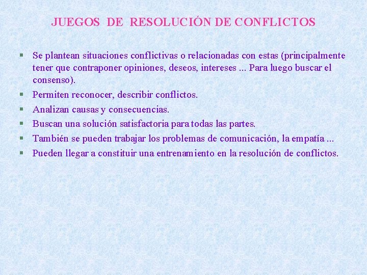 JUEGOS DE RESOLUCIÓN DE CONFLICTOS § Se plantean situaciones conflictivas o relacionadas con estas