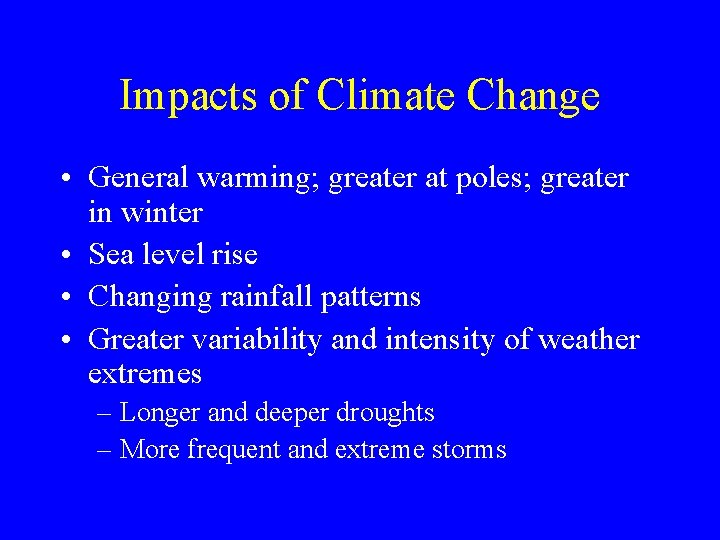 Impacts of Climate Change • General warming; greater at poles; greater in winter •