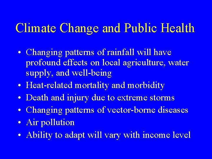 Climate Change and Public Health • Changing patterns of rainfall will have profound effects