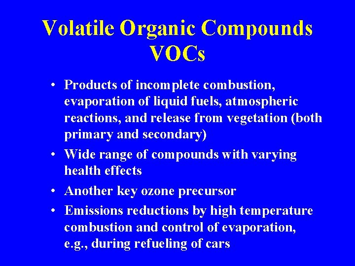 Volatile Organic Compounds VOCs • Products of incomplete combustion, evaporation of liquid fuels, atmospheric