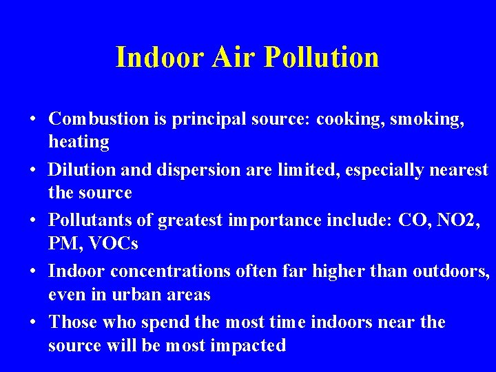 Indoor Air Pollution • Combustion is principal source: cooking, smoking, heating • Dilution and