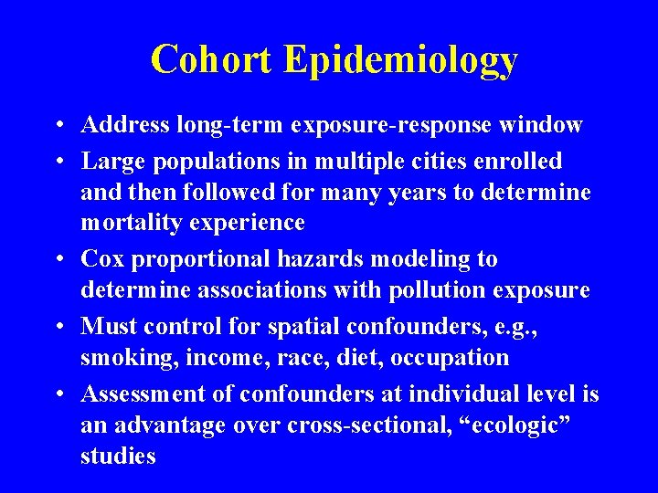 Cohort Epidemiology • Address long-term exposure-response window • Large populations in multiple cities enrolled