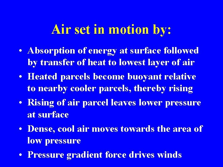 Air set in motion by: • Absorption of energy at surface followed by transfer