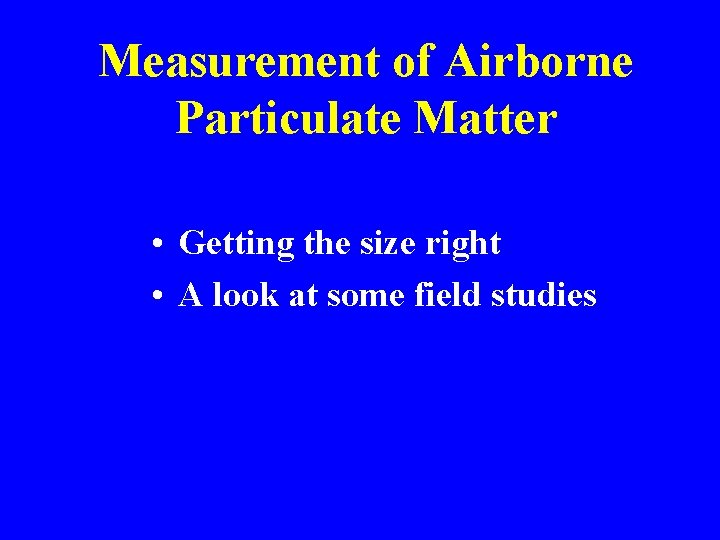 Measurement of Airborne Particulate Matter • Getting the size right • A look at