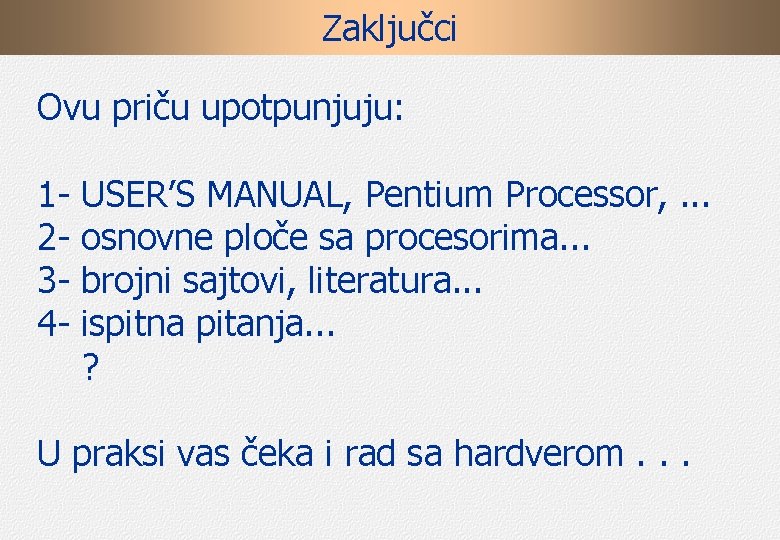 Zaključci Ovu priču upotpunjuju: 1234 - USER’S MANUAL, Pentium Processor, . . . osnovne