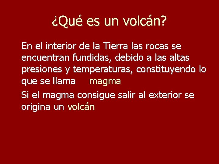 ¿Qué es un volcán? En el interior de la Tierra las rocas se encuentran
