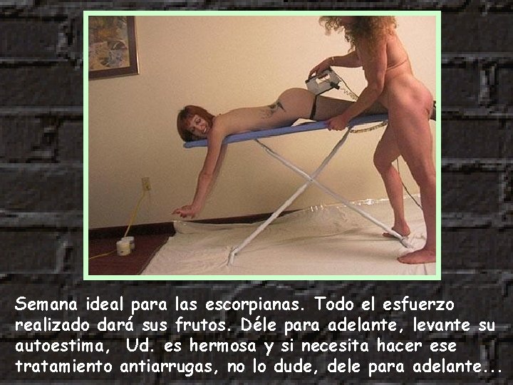 Semana ideal para las escorpianas. Todo el esfuerzo realizado dará sus frutos. Déle para