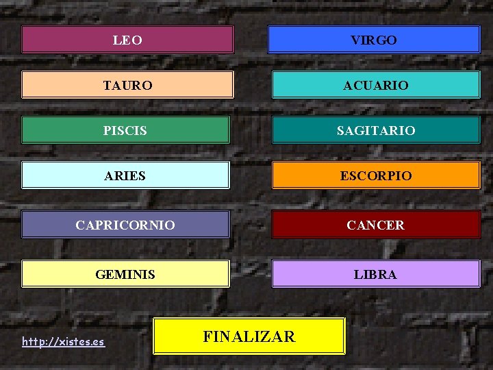 LEO VIRGO TAURO ACUARIO PISCIS SAGITARIO ARIES ESCORPIO CAPRICORNIO CANCER GEMINIS LIBRA http: //xistes.