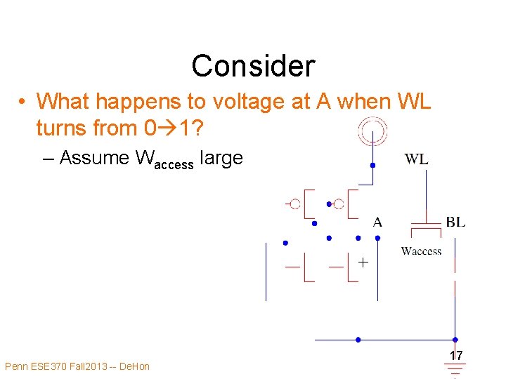 Consider • What happens to voltage at A when WL turns from 0 1? Consider • What happens to voltage at A when WL turns from 0 1?
