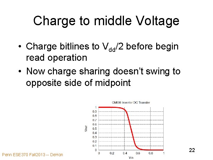 Charge to middle Voltage • Charge bitlines to Vdd/2 before begin read operation • Charge to middle Voltage • Charge bitlines to Vdd/2 before begin read operation •