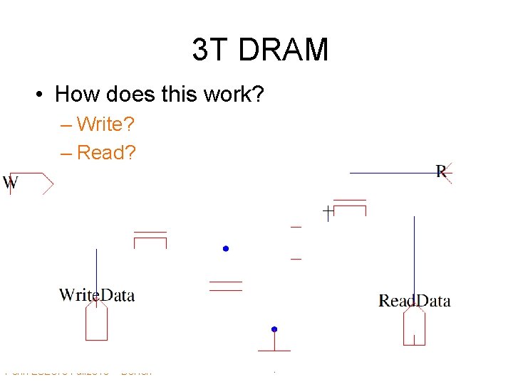 3 T DRAM • How does this work? – Write? – Read? Penn ESE 3 T DRAM • How does this work? – Write? – Read? Penn ESE