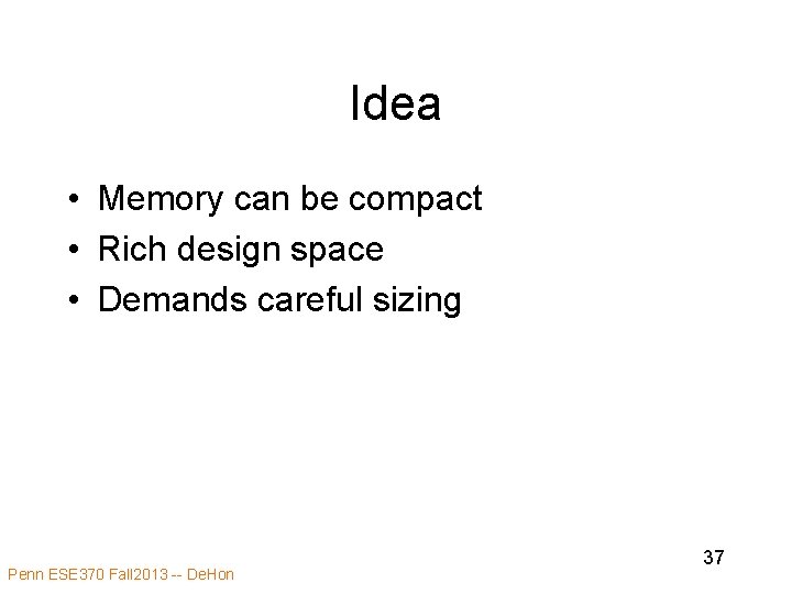 Idea • Memory can be compact • Rich design space • Demands careful sizing Idea • Memory can be compact • Rich design space • Demands careful sizing