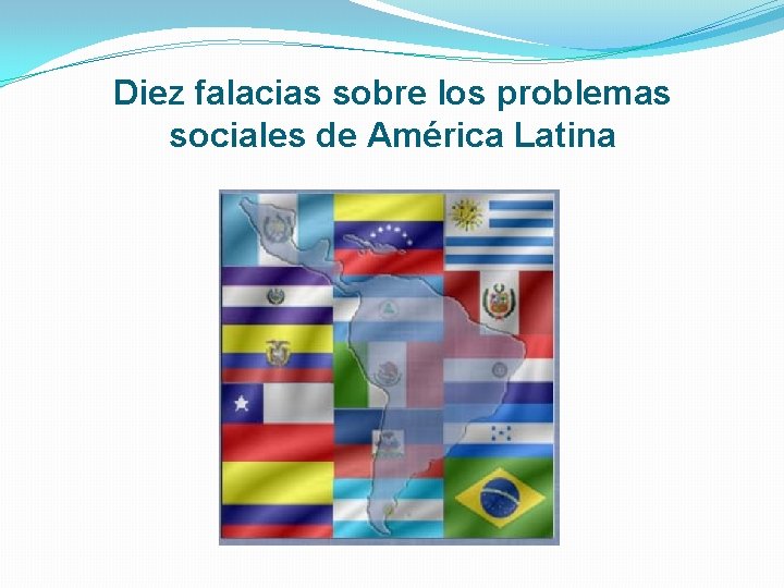 Diez falacias sobre los problemas sociales de América Latina 