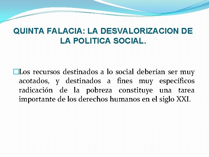 QUINTA FALACIA: LA DESVALORIZACION DE LA POLITICA SOCIAL. �Los recursos destinados a lo social