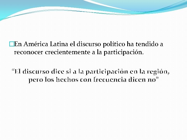 �En América Latina el discurso político ha tendido a reconocer crecientemente a la participación.