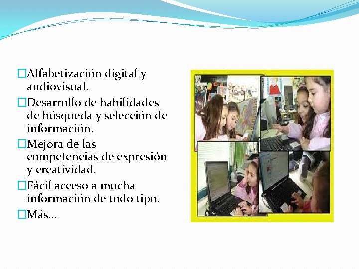�Alfabetización digital y audiovisual. �Desarrollo de habilidades de búsqueda y selección de información. �Mejora �Alfabetización digital y audiovisual. �Desarrollo de habilidades de búsqueda y selección de información. �Mejora