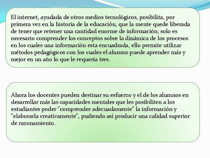 El internet, ayudada de otros medios tecnológicos, posibilita, por primera vez en la historia