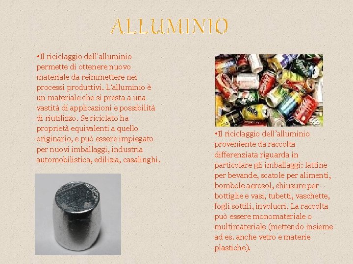 ALLUMINIO • Il riciclaggio dell'alluminio permette di ottenere nuovo materiale da reimmettere nei processi