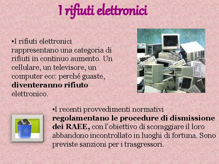 I rifiuti elettronici • I rifiuti elettronici rappresentano una categoria di rifiuti in continuo