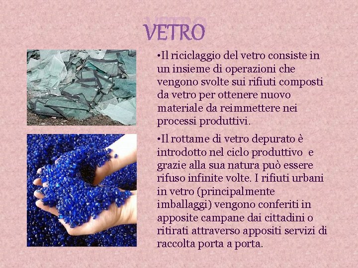 VETRO • Il riciclaggio del vetro consiste in un insieme di operazioni che vengono