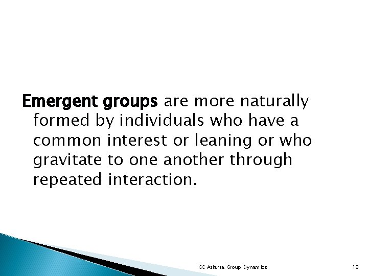 Emergent groups are more naturally formed by individuals who have a common interest or