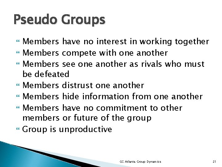 Pseudo Groups Members have no interest in working together Members compete with one another