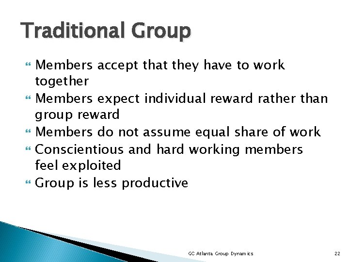 Traditional Group Members accept that they have to work together Members expect individual reward