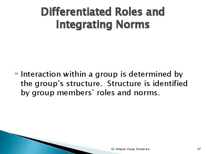 Differentiated Roles and Integrating Norms Interaction within a group is determined by the group’s