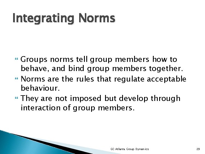 Integrating Norms Groups norms tell group members how to behave, and bind group members