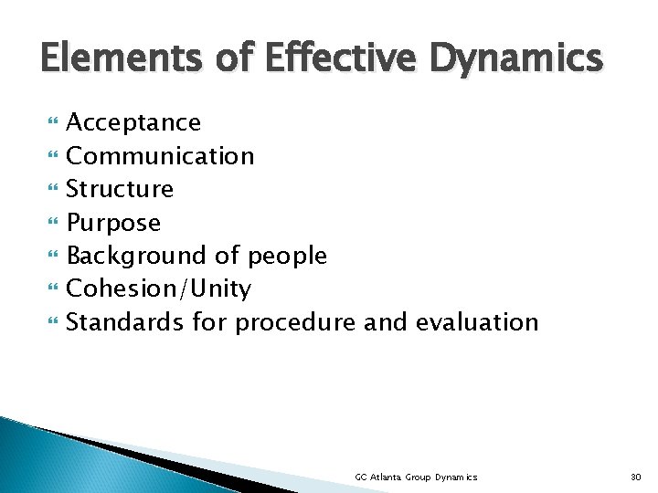 Elements of Effective Dynamics Acceptance Communication Structure Purpose Background of people Cohesion/Unity Standards for