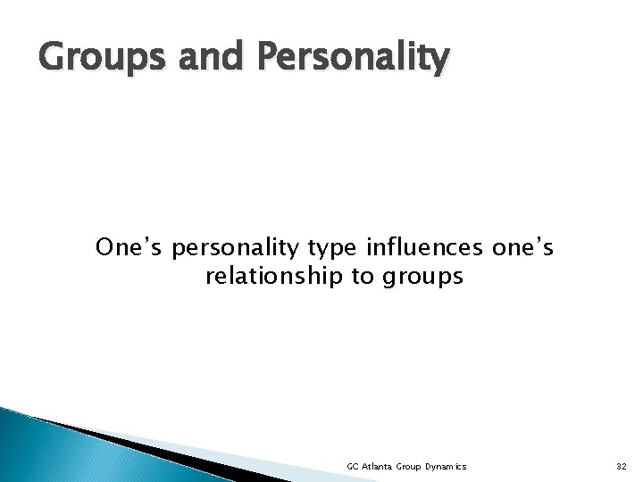Groups and Personality One’s personality type influences one’s relationship to groups GC Atlanta Group