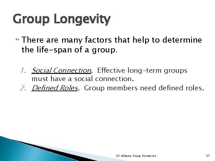 Group Longevity There are many factors that help to determine the life-span of a