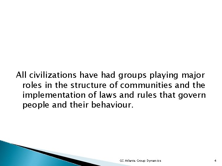 All civilizations have had groups playing major roles in the structure of communities and